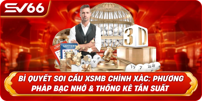 Bí Quyết Soi Cầu XSMB Chính Xác: Phương Pháp Bạc Nhớ & Thống Kê Tần Suất